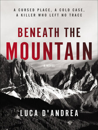 Luca D'Andrea: Beneath the Mountain : A Novel