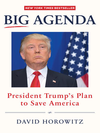 David Horowitz: Big Agenda : President Trump's Plan to Save America