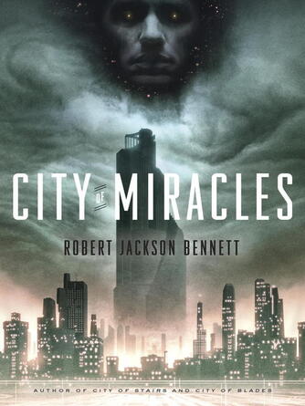 Robert Jackson Bennett: City of Miracles : A Novel