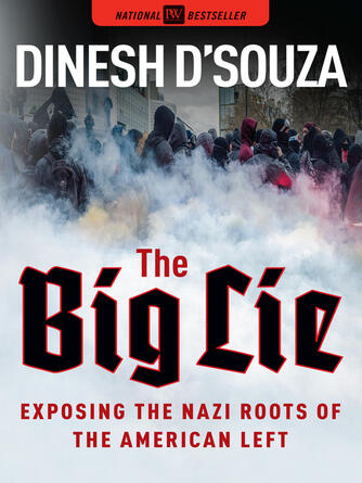 Dinesh D'Souza: The Big Lie : Exposing the Nazi Roots of the American Left