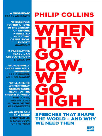 Philip Collins: When They Go Low, We Go High : Speeches that shape the world – and why we need them