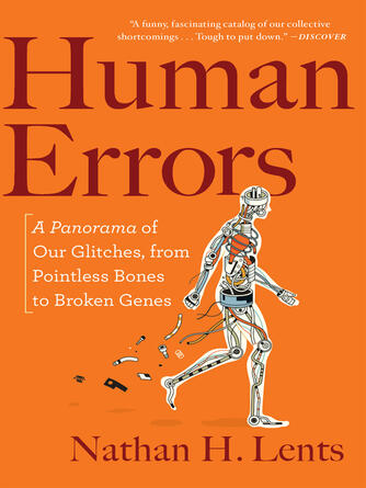 Nathan H. Lents: Human Errors : A Panorama of Our Glitches, from Pointless Bones to Broken Genes