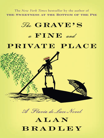 Alan Bradley: The Grave's a Fine and Private Place : A Flavia de Luce Novel