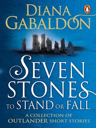 Diana Gabaldon: Seven Stones to Stand or Fall : A Collection of Outlander Short Stories