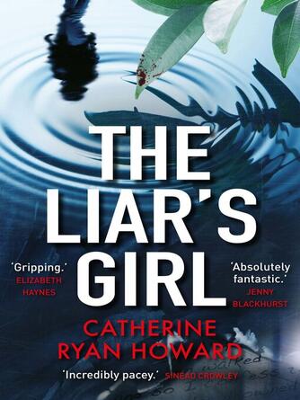 Catherine Ryan Howard: The Liar's Girl : Shortlisted for the Edgar Award, Best Novel 2019