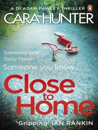 Cara Hunter: Close to Home : The 'impossible to put down' Richard & Judy Book Club thriller pick 2018