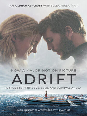 Tami Oldham Ashcraft: Adrift  Movie tie-in : A True Story of Love, Loss, and Survival at Sea