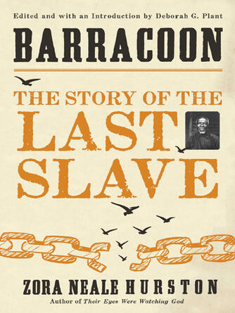 Zora Neale Hurston: Barracoon : The Story of the Last Slave