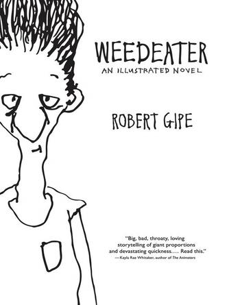 Robert Gipe: Weedeater : An Illustrated Novel
