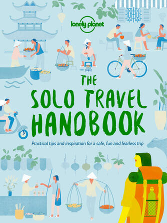Lonely Planet: The Solo Travel Handbook