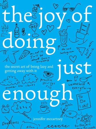 Jennifer McCartney: The Joy of Doing Just Enough : The Secret Art of Being Lazy and Getting Away with It