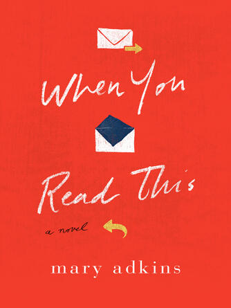 Mary Adkins: When You Read This : A Novel