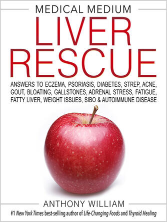 Anthony William: Medical Medium Liver Rescue : Answers to Eczema, Psoriasis, Diabetes, Strep, Acne, Gout, Bloating, Gallstones, Adrenal Stress, Fatigue, Fatty Liver, Weight Issues, SIBO & Autoimmune Disease