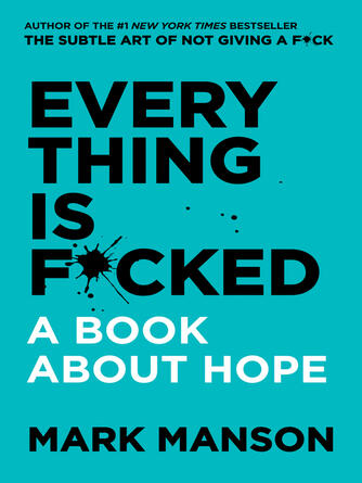 Mark Manson: Everything Is F*cked : A Book About Hope