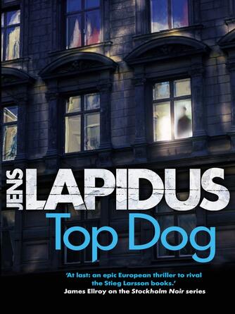 Jens Lapidus: Top Dog : The brilliant Scandi-noir thriller, for fans of Stieg Larsson and Jo Nesbø