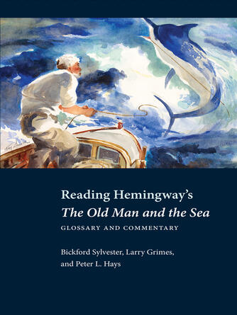 Bickford Sylvester: Reading Hemingway's the Old Man and the Sea : Glossary and Commentary