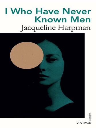 Jacqueline Harpman: I Who Have Never Known Men : Discover the haunting, heart-breaking post-apocalyptic tale