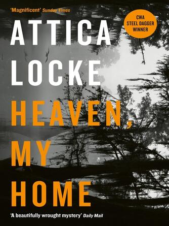 Attica Locke: Heaven, My Home : Book 2