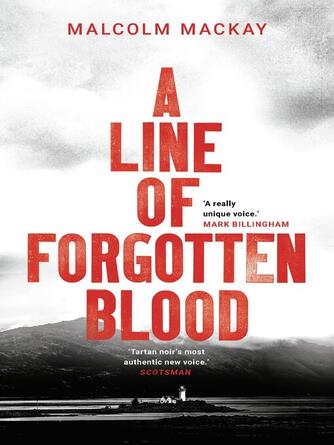 Malcolm Mackay: A Line of Forgotten Blood