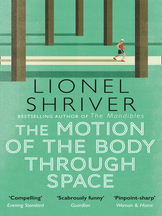 Lionel Shriver: The Motion of the Body Through Space