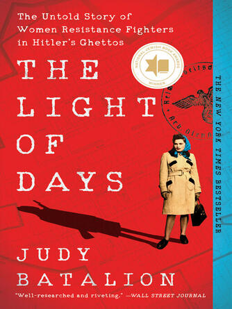 Judy Batalion: The Light of Days : The Untold Story of Women Resistance Fighters in Hitler's Ghettos