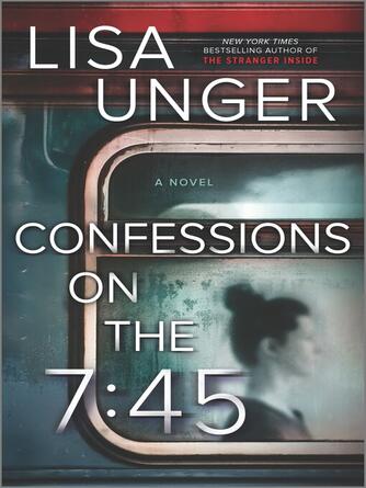 Lisa Unger: Confessions on the 7:45
