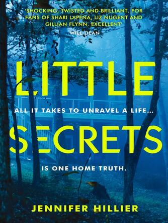 Jennifer Hillier: Little Secrets : 'For fans of Shari Lapena, Liz Nugent and Gillian Flynn' Will Dean, author of Dark Pines