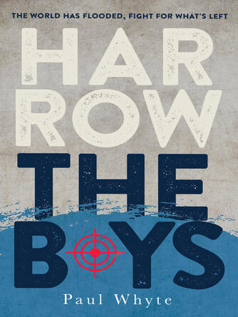 Paul Whyte: Harrow the Boys : The World Has Flooded, Fight For What's Left