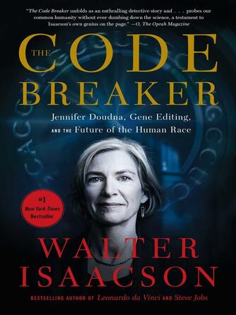 Walter Isaacson: The Code Breaker : Jennifer Doudna, Gene Editing, and the Future of the Human Race