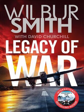 Wilbur Smith: Legacy of War : The bestselling story of courage and bravery from global sensation author Wilbur Smith