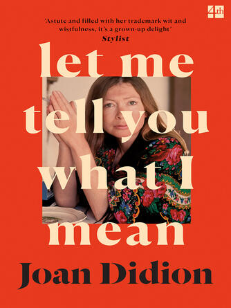 Joan Didion: Let Me Tell You What I Mean