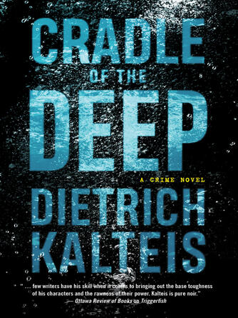 Dietrich Kalteis: Cradle of the Deep : A Crime Novel