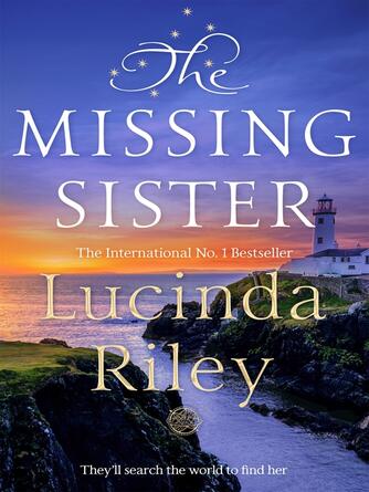 Lucinda Riley: The Missing Sister : They'll Search the World to Find Her