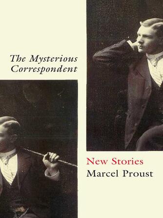 Marcel Proust: The Mysterious Correspondent : New Stories