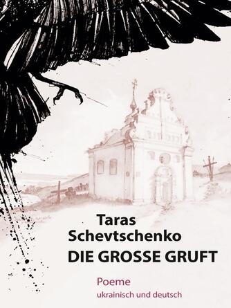 Taras Schevtschenko: Die Große Gruft : Poeme ukrainisch und deutsch