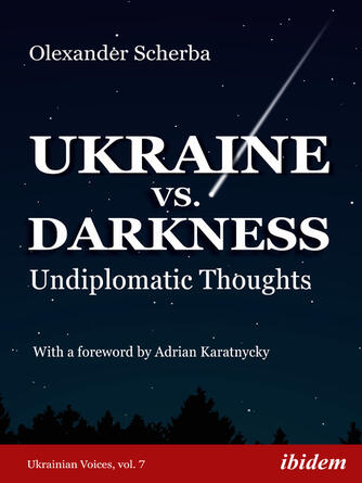 Olexander Scherba: Ukraine vs. Darkness : Undiplomatic Thoughts