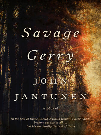 John Jantunen: Savage Gerry : A Novel