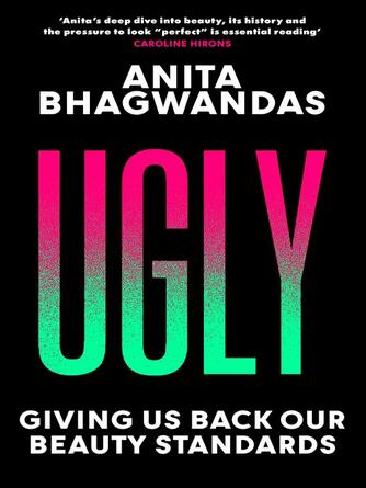 Anita Bhagwandas: Ugly : Giving us back our beauty standards