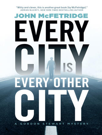 John McFetridge: Every City Is Every Other City