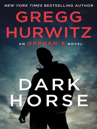 Gregg Hurwitz: Dark Horse : Orphan X Series, Book 7