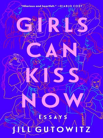 Jill Gutowitz: Girls Can Kiss Now: Essays