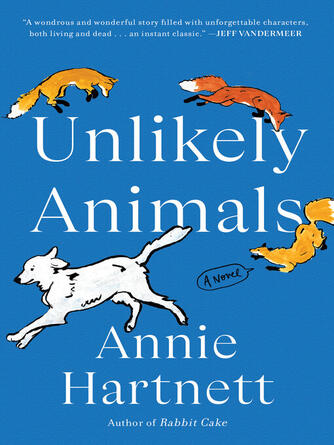 Annie Hartnett: Unlikely Animals : A Novel