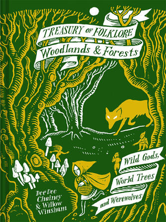 Dee Dee Chainey: Treasury of Folklore : Woodlands and Forests: Wild Gods, World Trees and Werewolves