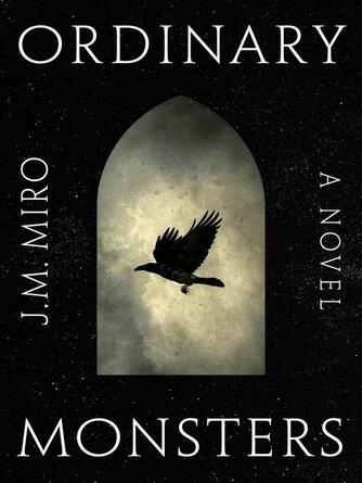 J. M. Miro: Ordinary Monsters : A Novel