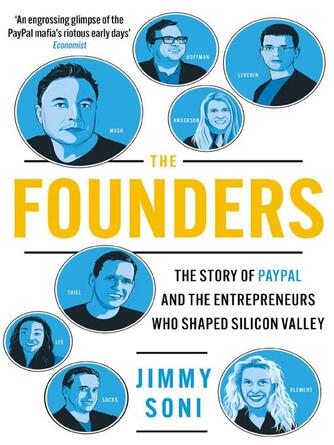 Jimmy Soni: The Founders : Elon Musk, Peter Thiel and the Company that Made the Modern Internet