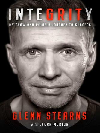 Glenn Stearns: InteGRITy: My Slow and Painful Journey to Success