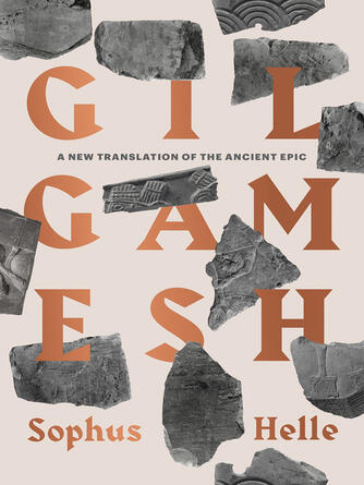 Sophus Helle: Gilgamesh : A New Translation of the Ancient Epic