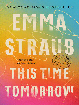 Emma Straub: This Time Tomorrow : A Novel