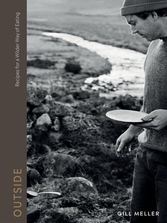 Gill Meller: Outside : Recipes for a Wilder Way of Eating