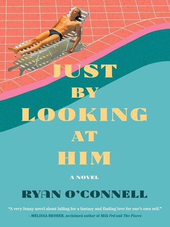 Ryan O'Connell: Just by Looking at Him : A Novel
